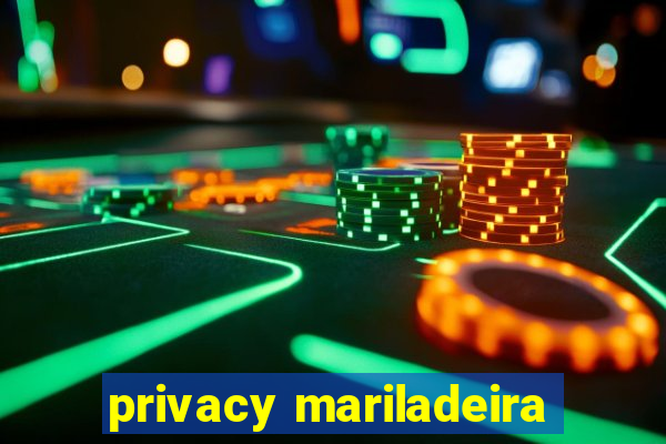 privacy mariladeira