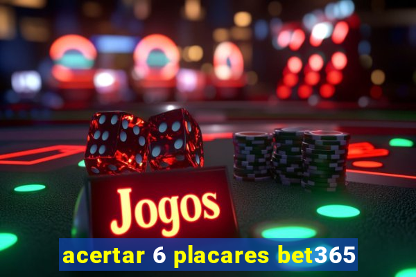 acertar 6 placares bet365