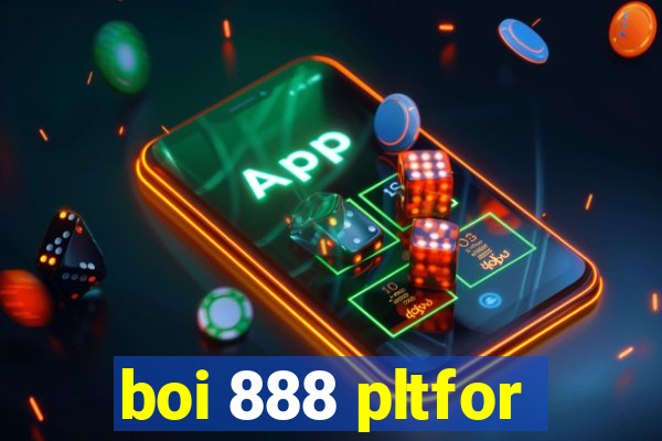 boi 888 pltfor