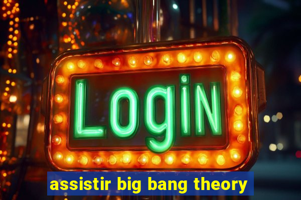 assistir big bang theory