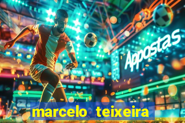 marcelo teixeira fortuna atual