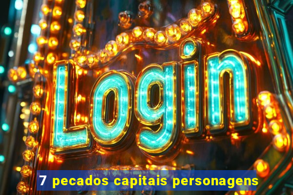 7 pecados capitais personagens