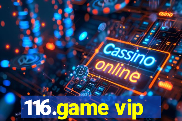 116.game vip