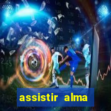 assistir alma gêmea online grátis