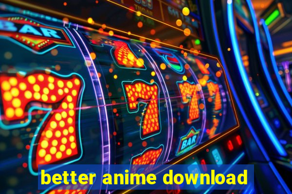 better anime download