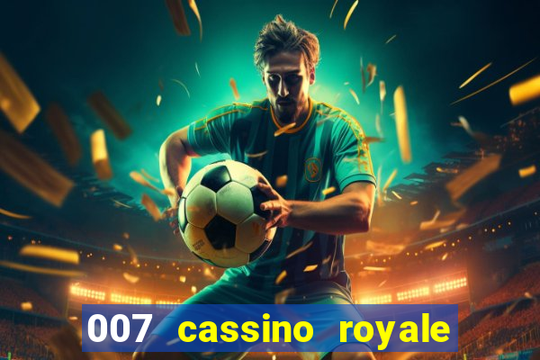 007 cassino royale filme completo em portugues