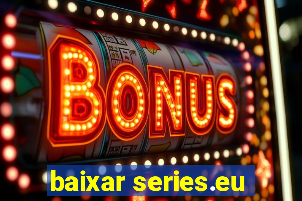 baixar series.eu