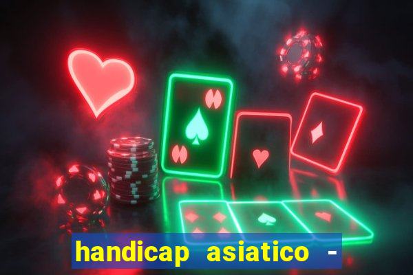 handicap asiatico - 1 o que significa