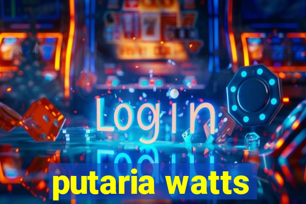 putaria watts