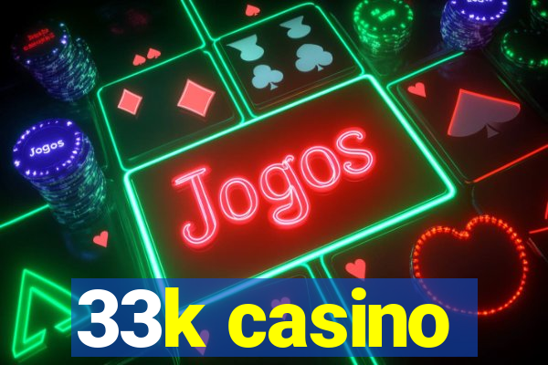 33k casino