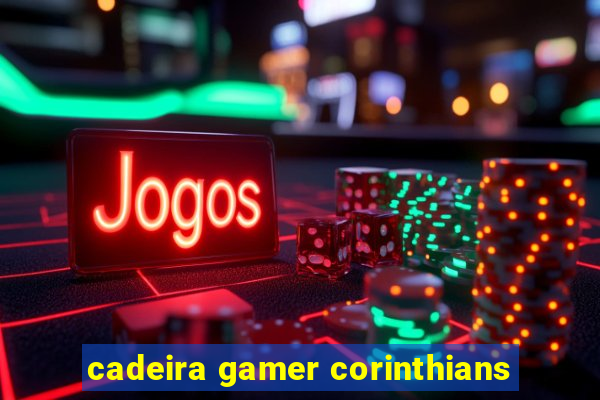 cadeira gamer corinthians