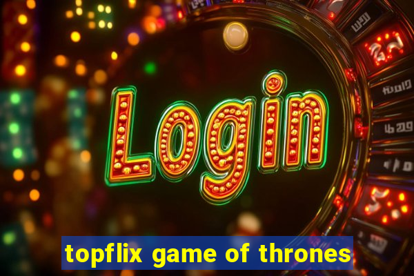 topflix game of thrones