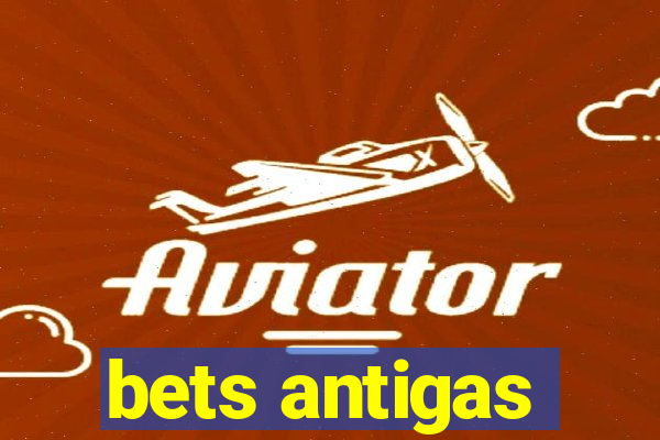 bets antigas