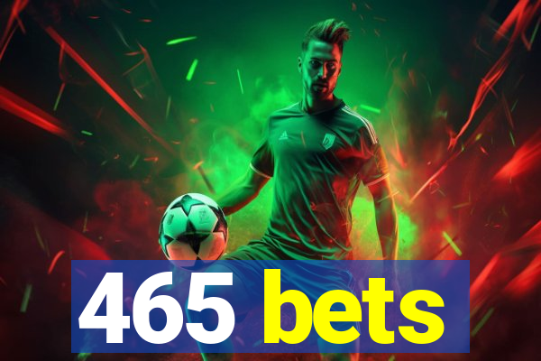 465 bets