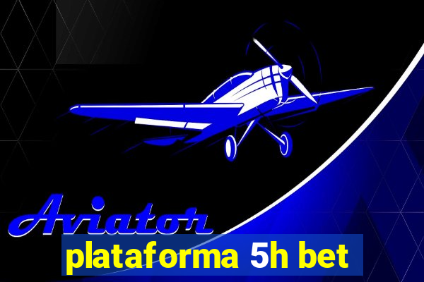 plataforma 5h bet