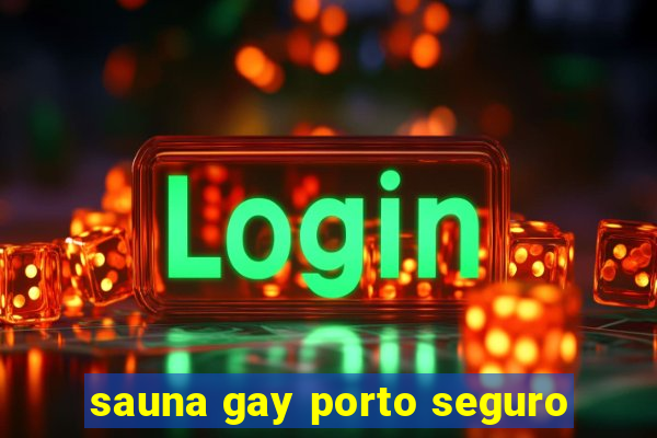 sauna gay porto seguro