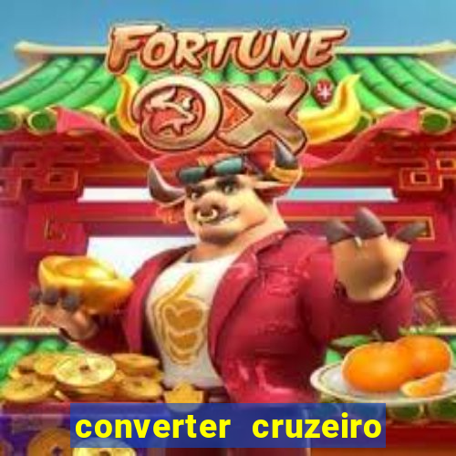 converter cruzeiro para real