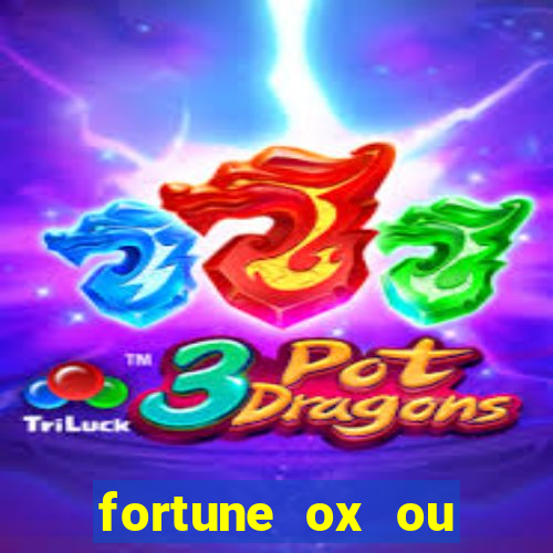 fortune ox ou fortune tiger