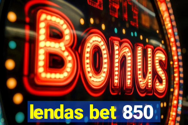 lendas bet 850