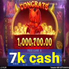 7k cash