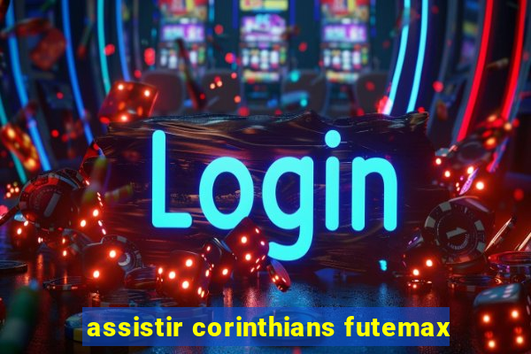 assistir corinthians futemax