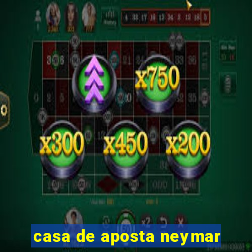 casa de aposta neymar