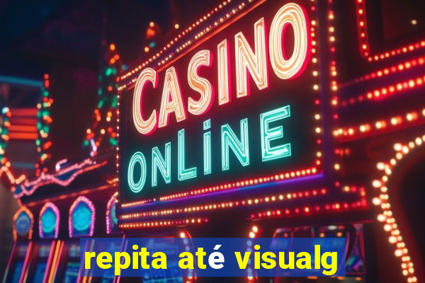 repita até visualg