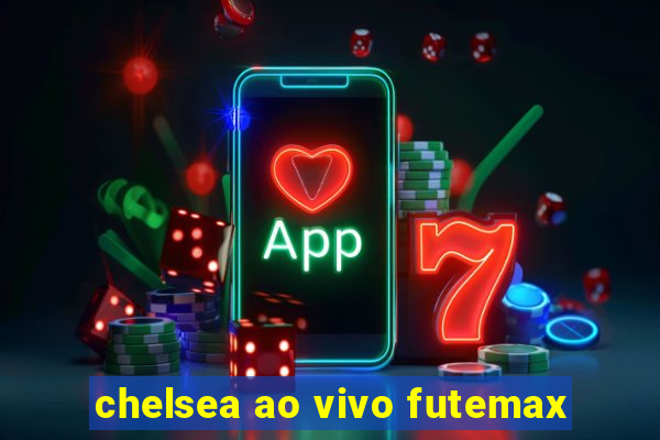 chelsea ao vivo futemax