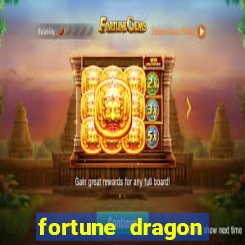 fortune dragon dinheiro infinito