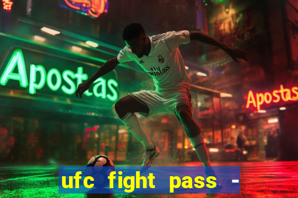 ufc fight pass - tv ao vivo