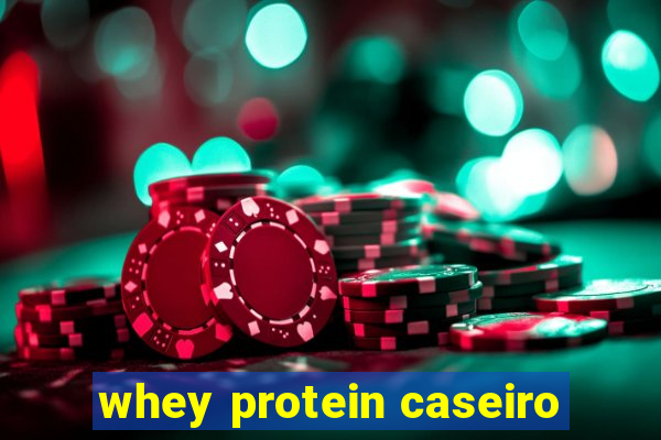 whey protein caseiro