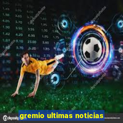 gremio ultimas noticias