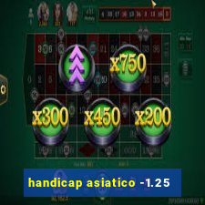 handicap asiatico -1.25