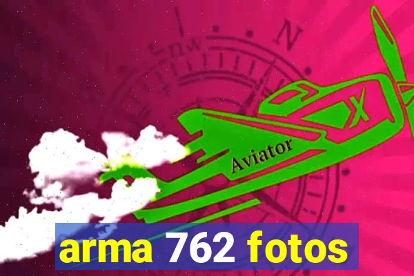 arma 762 fotos