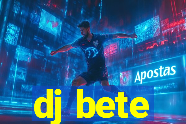 dj bete