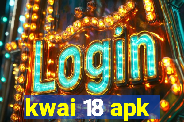 kwai 18 apk