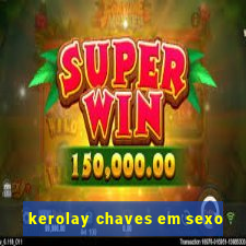 kerolay chaves em sexo