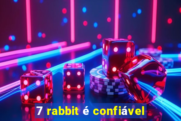 7 rabbit é confiável