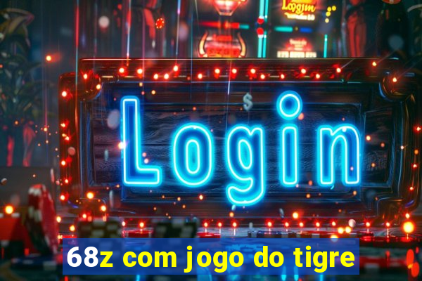 68z com jogo do tigre