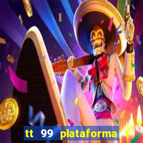 tt 99 plataforma de jogos