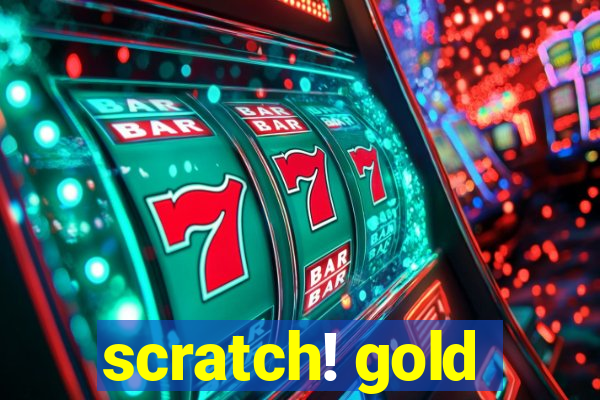 scratch! gold