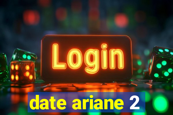 date ariane 2