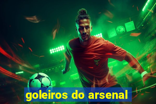 goleiros do arsenal