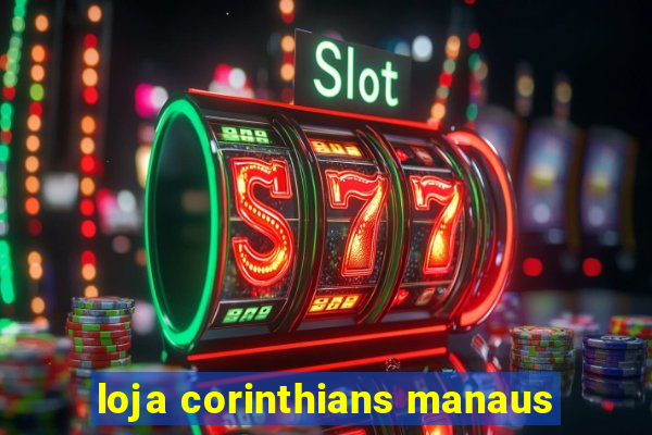 loja corinthians manaus