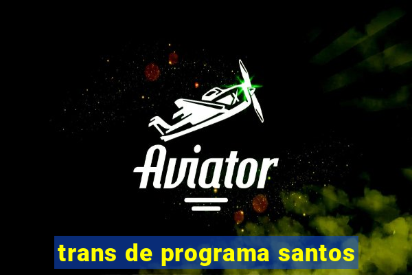 trans de programa santos