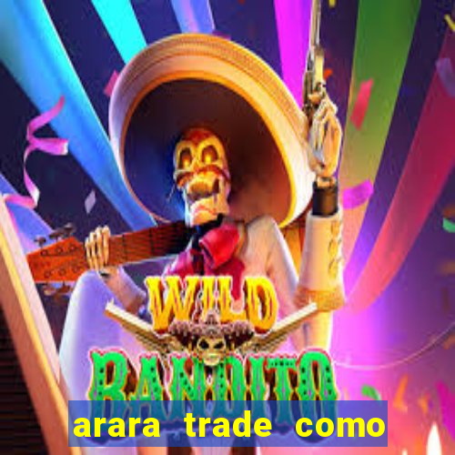 arara trade como ganhar dinheiro