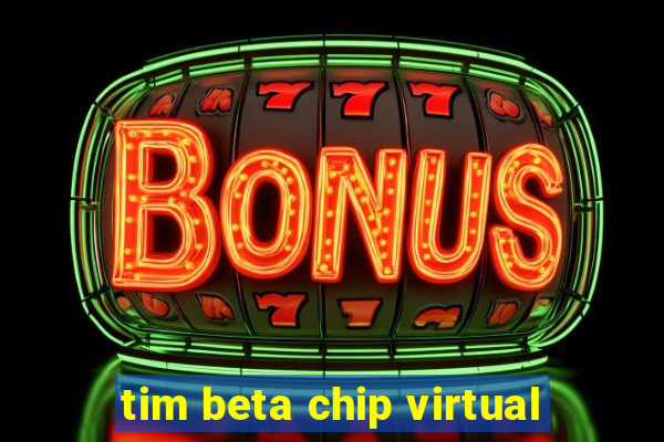 tim beta chip virtual