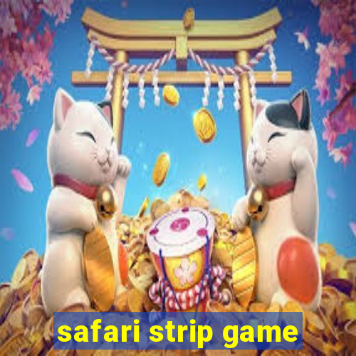 safari strip game