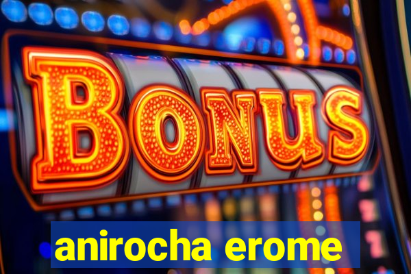 anirocha erome