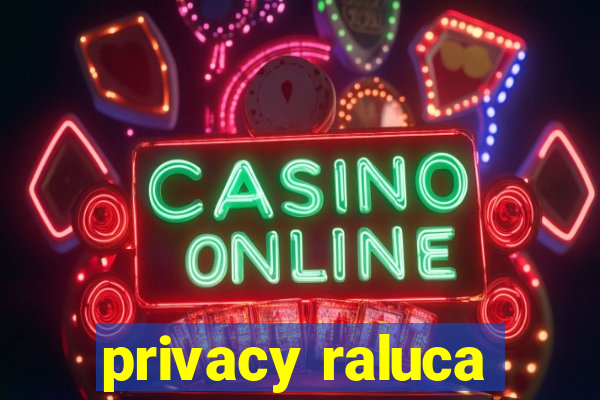 privacy raluca